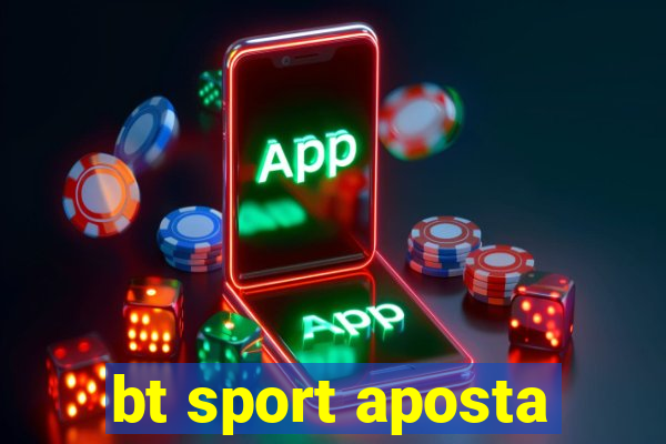 bt sport aposta